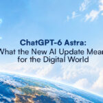 ChatGPT-6 Astra: What the New AI Update Means for the Digital World