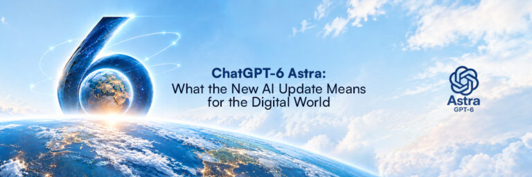 ChatGPT-6 Astra: What the New AI Update Means for the Digital World